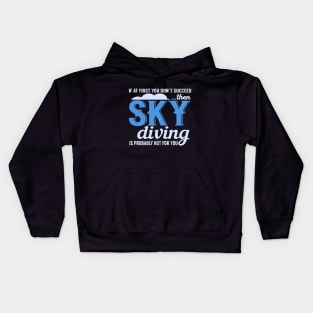 If At First You Don't Succeed Then Skydiving Is Probably Not For You Kids Hoodie